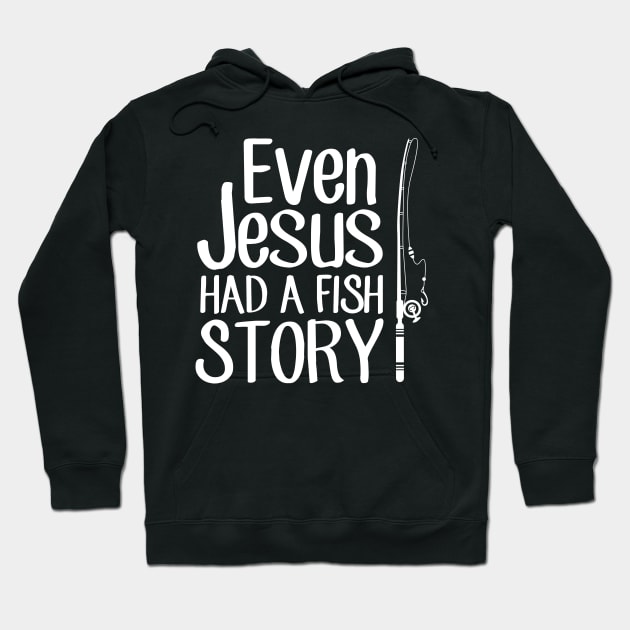 Even jesus had a fish story Hoodie by captainmood